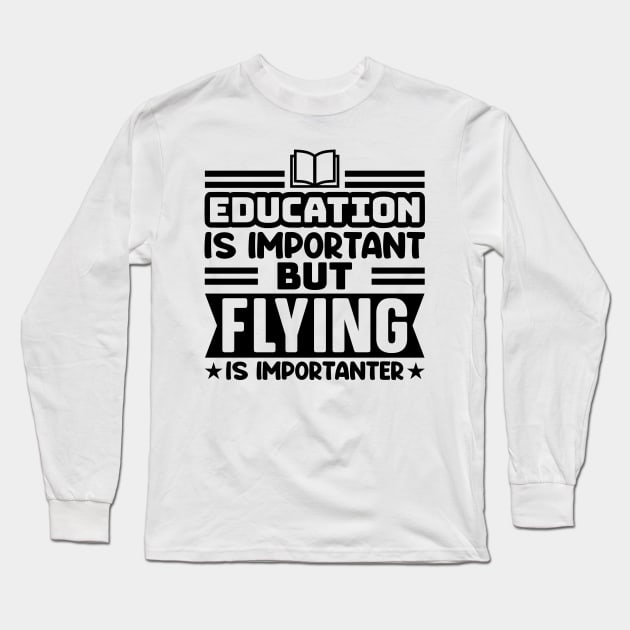 Education is important, but flying is importanter Long Sleeve T-Shirt by colorsplash